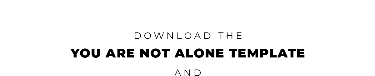 Download the YOU ARE NOT ALONE TEMPLATE and...