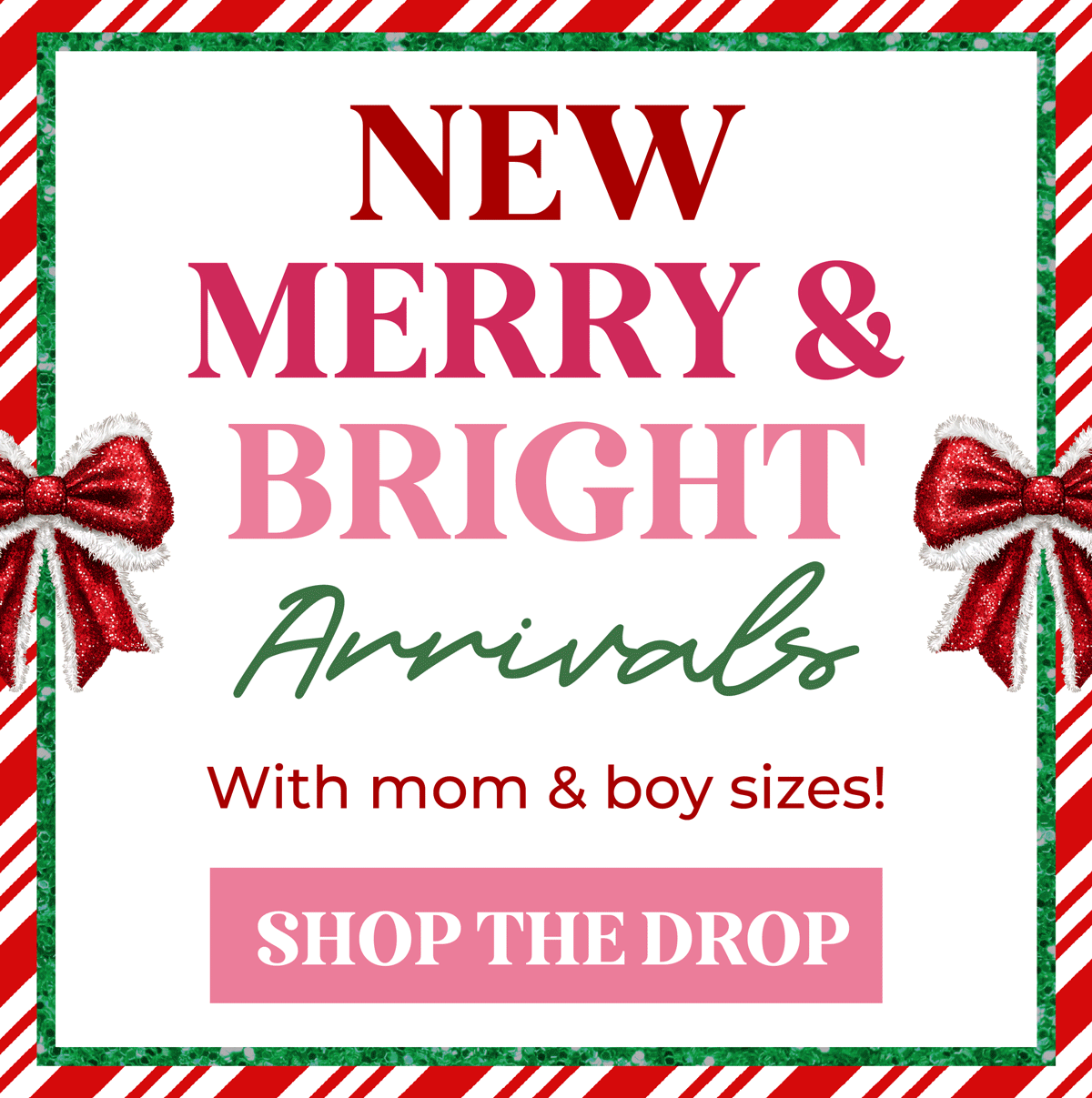 New merry and bright arrivals, with mom and boy sizes! Shop now