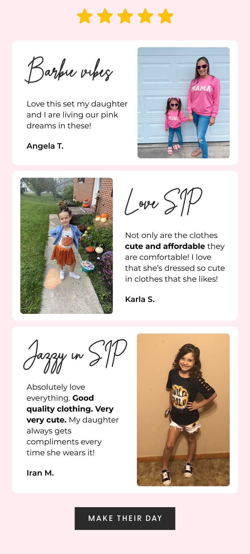 ⭐⭐⭐⭐⭐ - Barbie vibes - Love this set my daughter and I are living our pink dreams in these! - Angela T. - Love SIP - Not only are the clothes cute and affordable they are comfortable! I love that she's always dressed so cute in clothes that she likes! - Karla S. - Jazzy in SIP - Absolutely love everything Good quality clothing. Very very cute. My daughter always gets compliments every time she wears it! - Iran M. - [MAKE THEIR DAY]