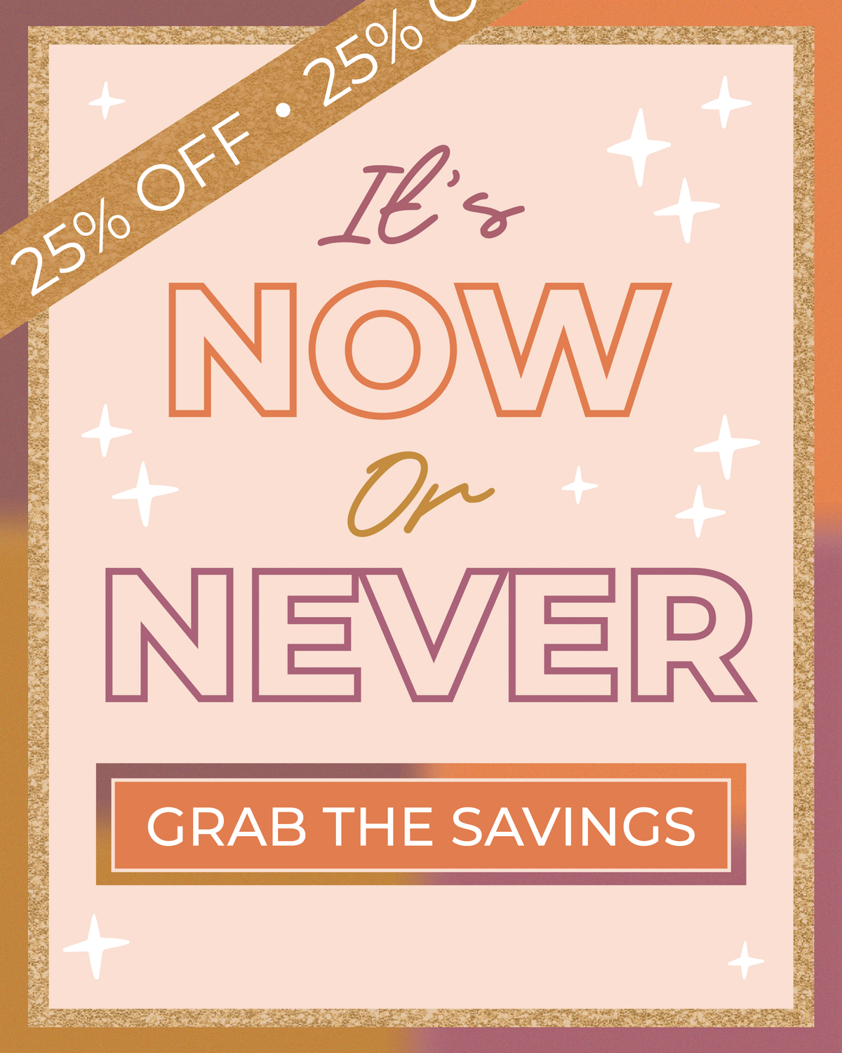 25% OFF: It's now or never! [GRAB THE SAVINGS]