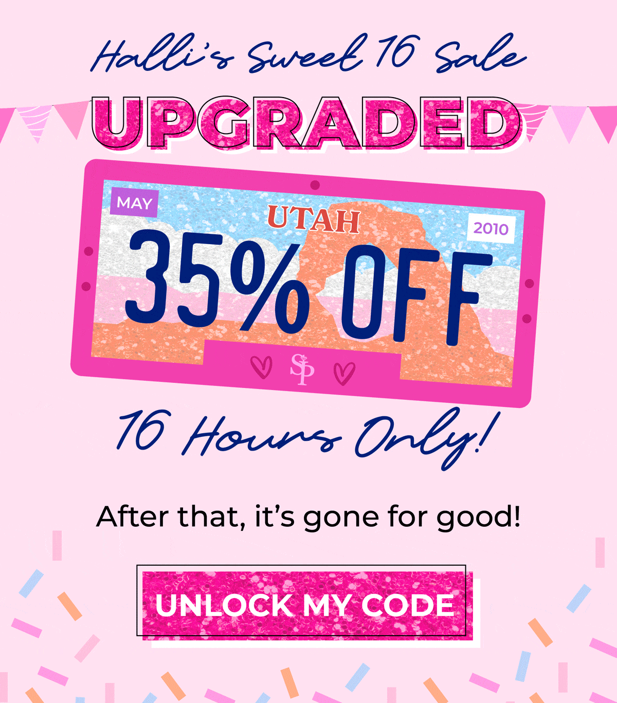 Halli's Sweet 16 Sale: UPGRADED! 35% OFF, 16 hours only! After that, it's gone for good. Unlock your code now!