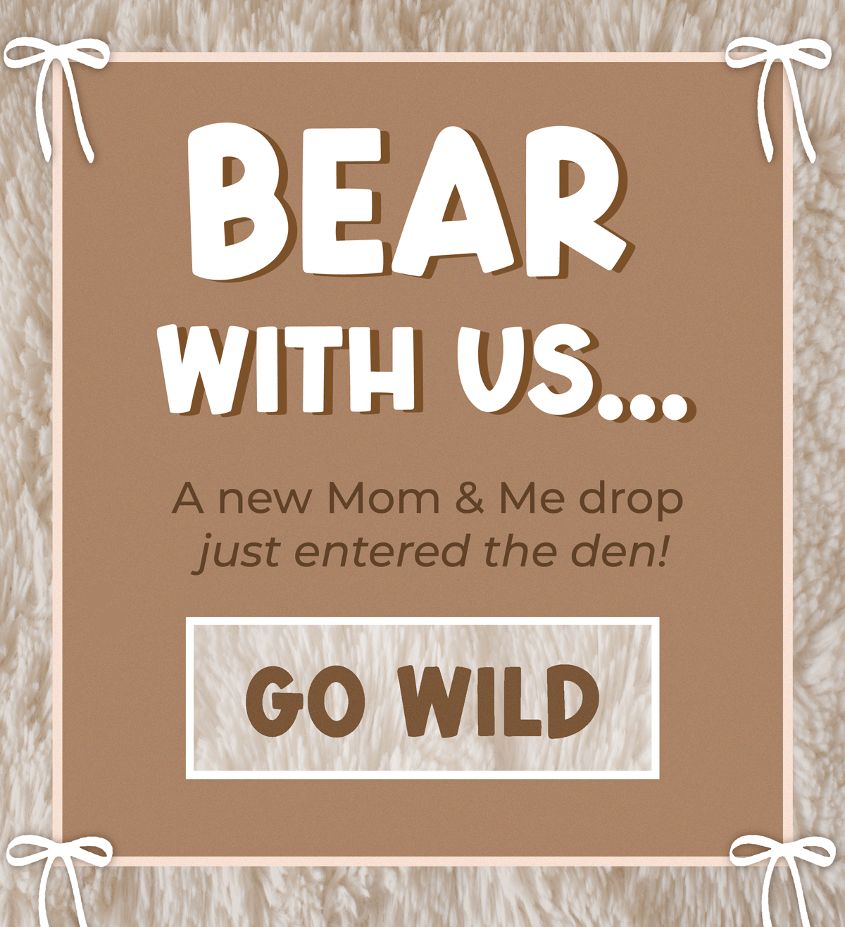 Bear with us.. a new Mom & Me drop just entered the den. Shop now!