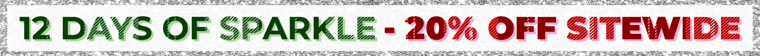 12 Days of Sparkle - 20% OFF SITEWIDE