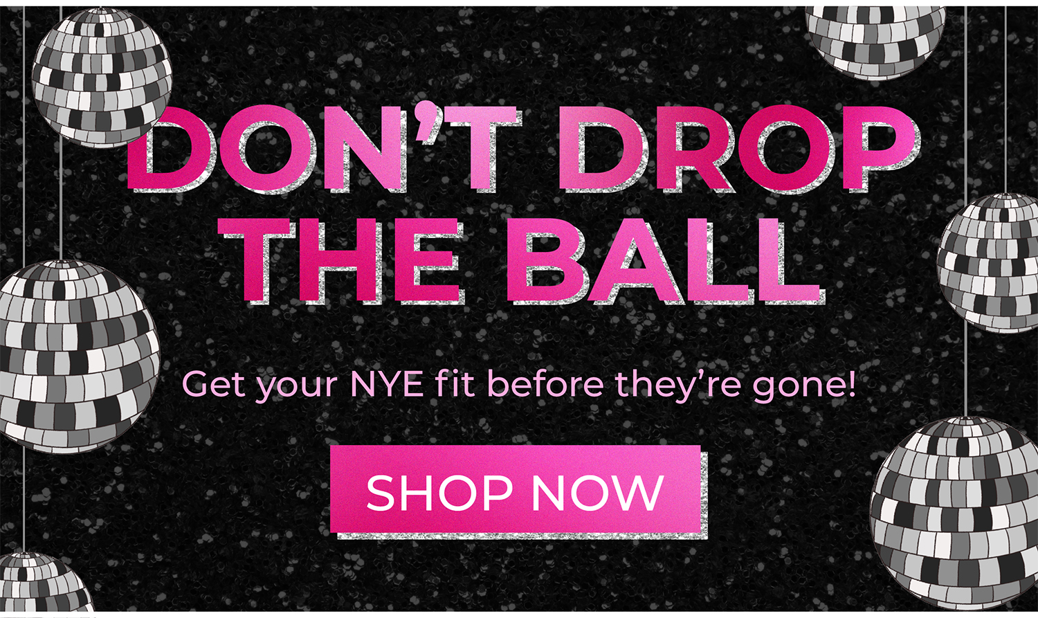 Don't drop the ball! Get your NYE fit before they're gone!