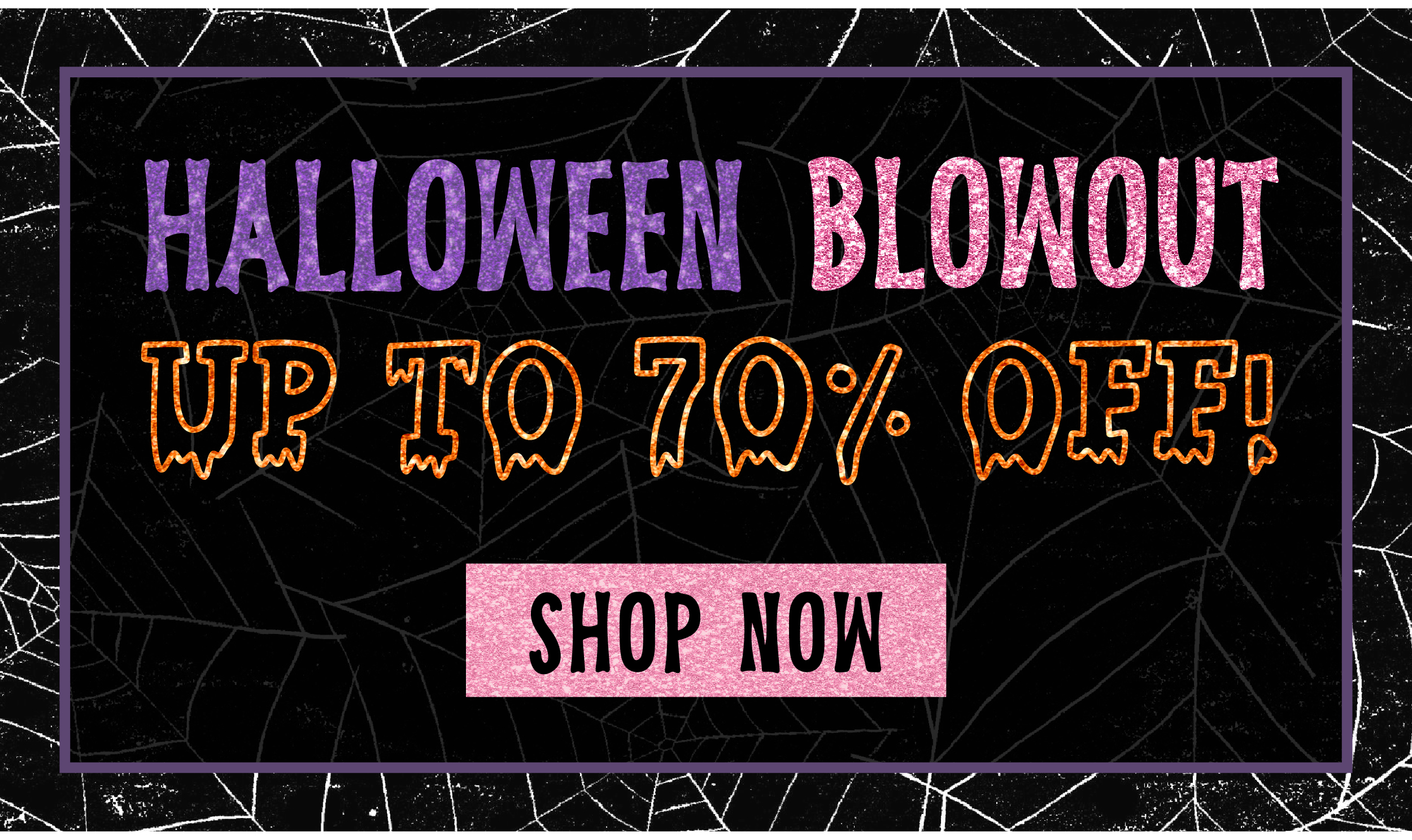 Halloween Blowout: up to 70% OFF! Shop now.