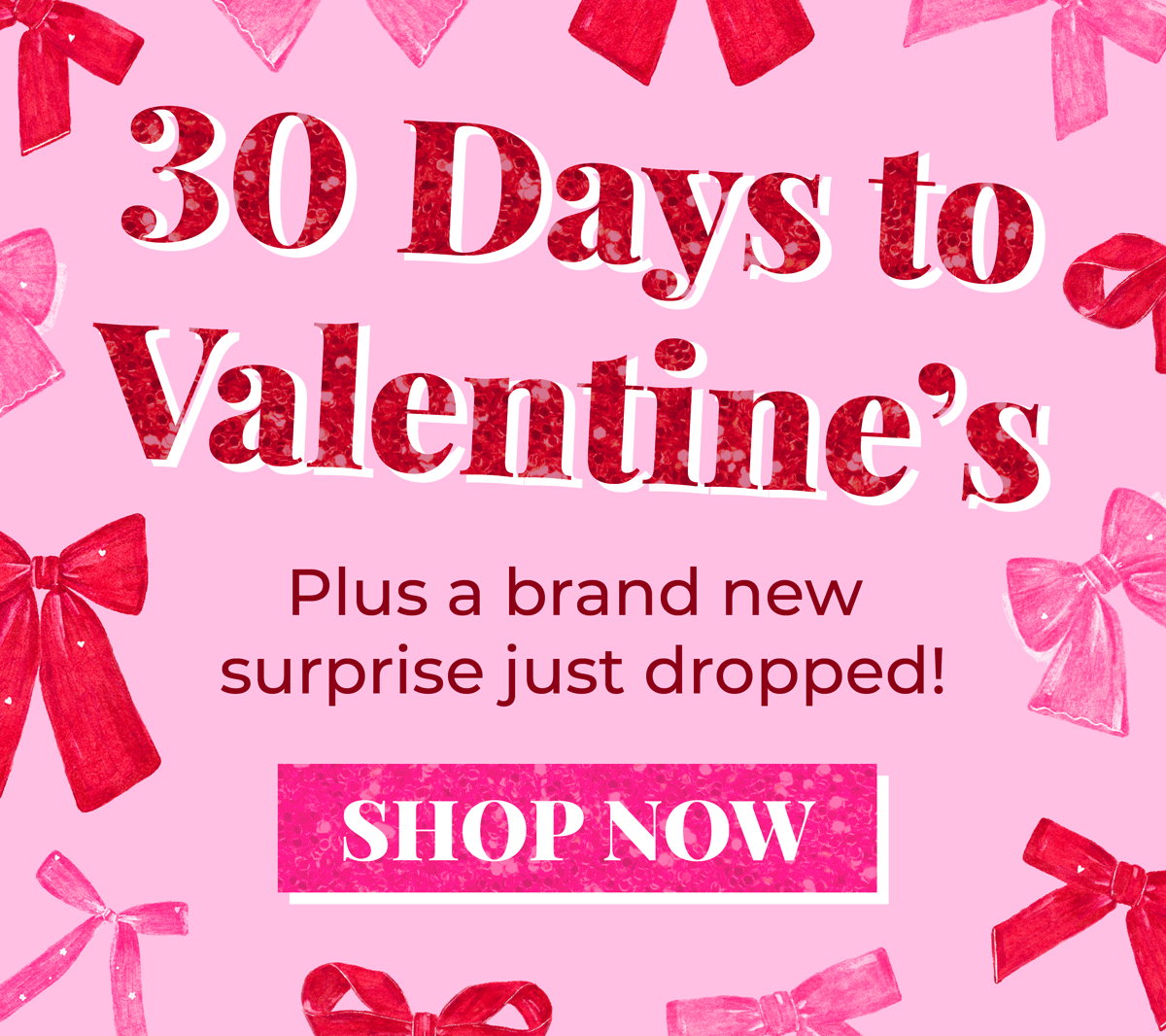30 Days to Valentine's... Plus a brand new surprise just dropped!