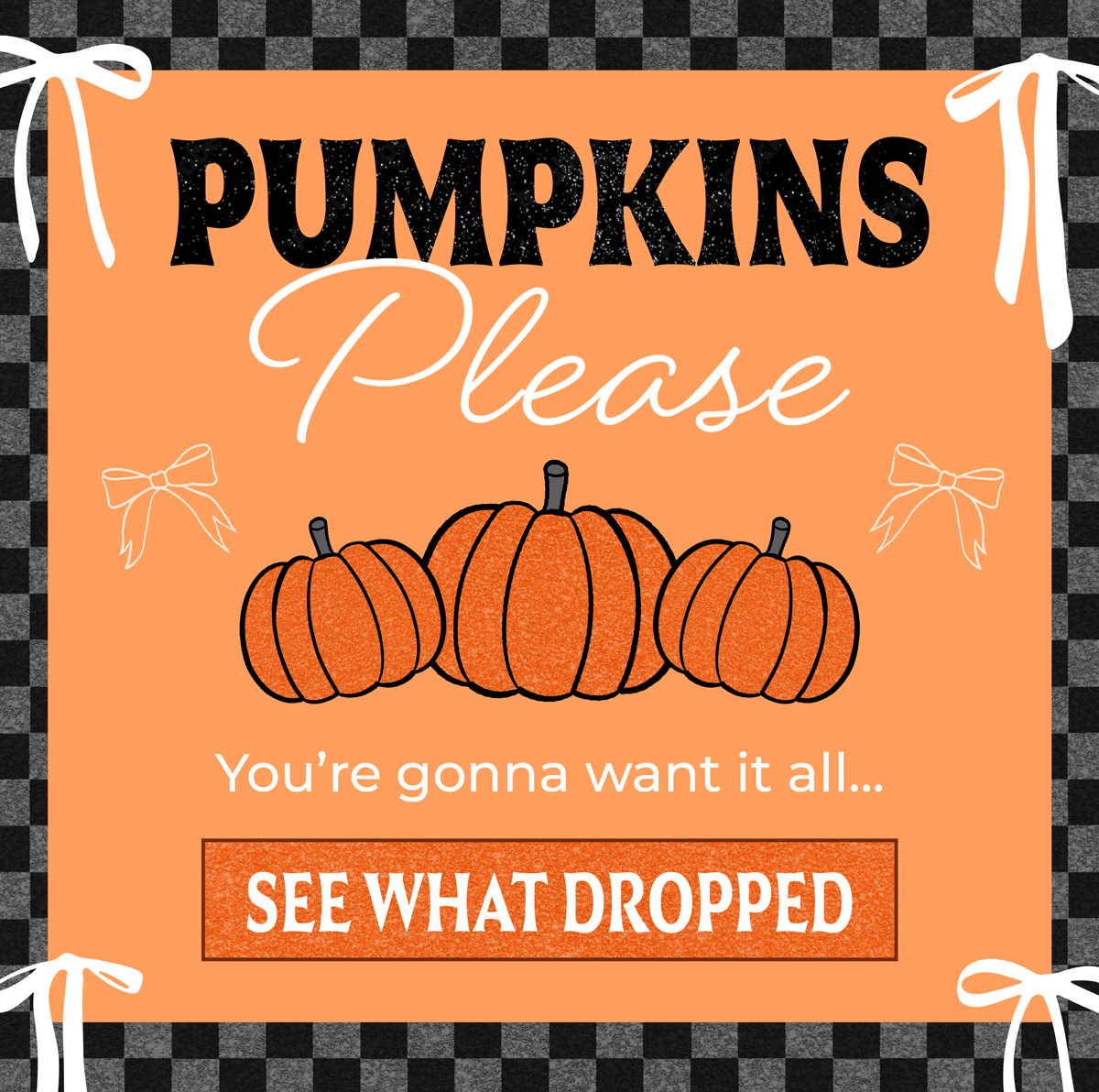 Pumpkins, Please! You're gonna want it all... See what dropped!