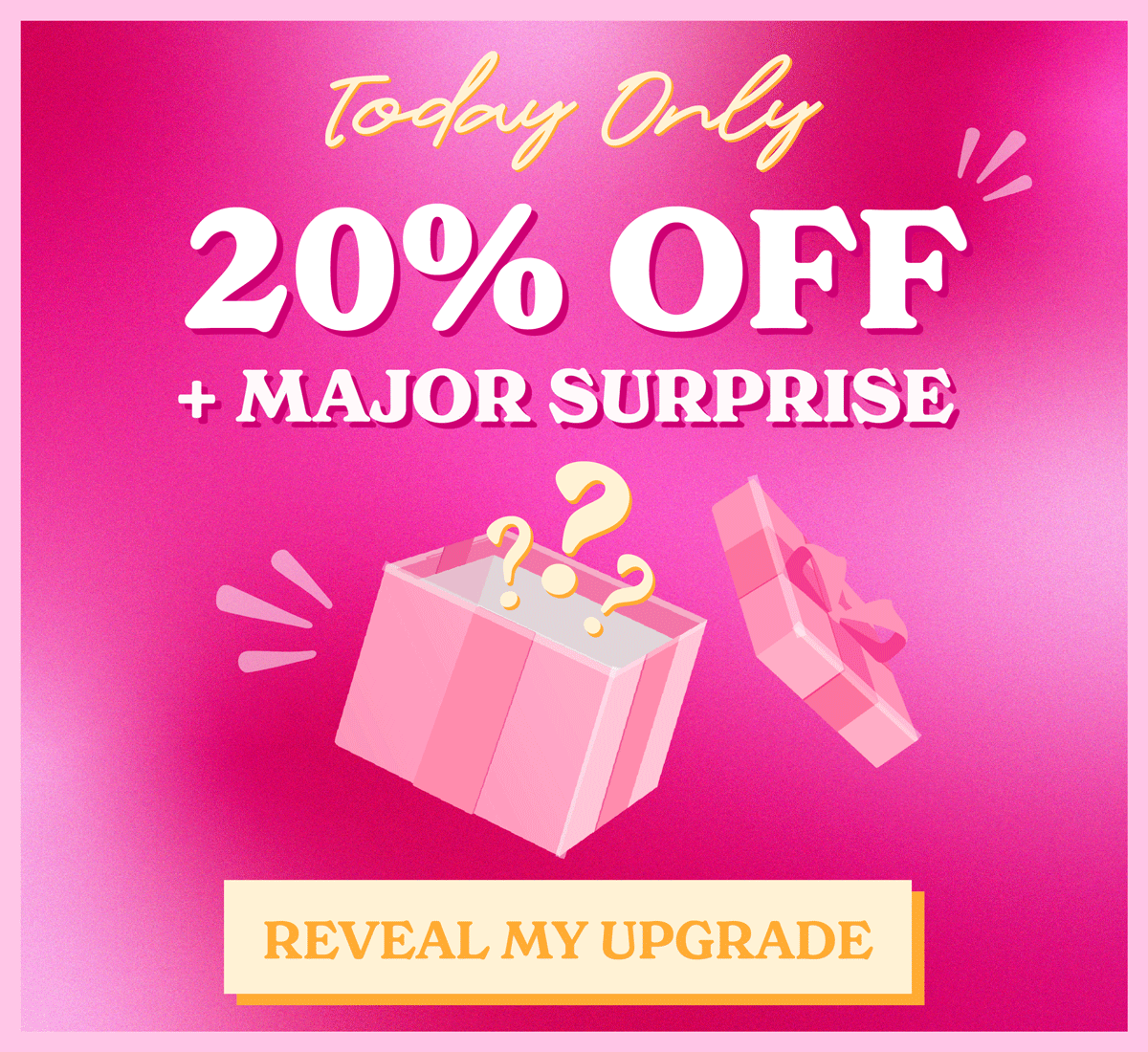 Today only: 20% OFF + Major Surprise! Tap to reveal your upgrade!