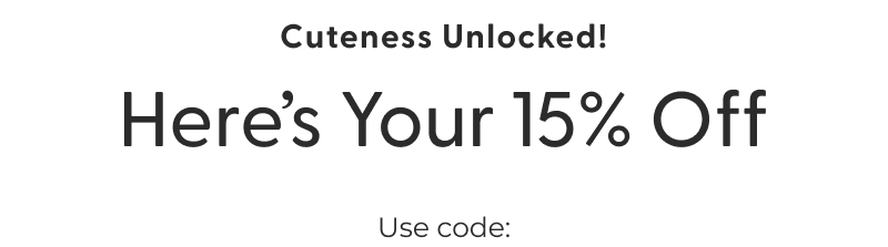 Cuteness Unlocked! Here's Your 15% Off - Use code: