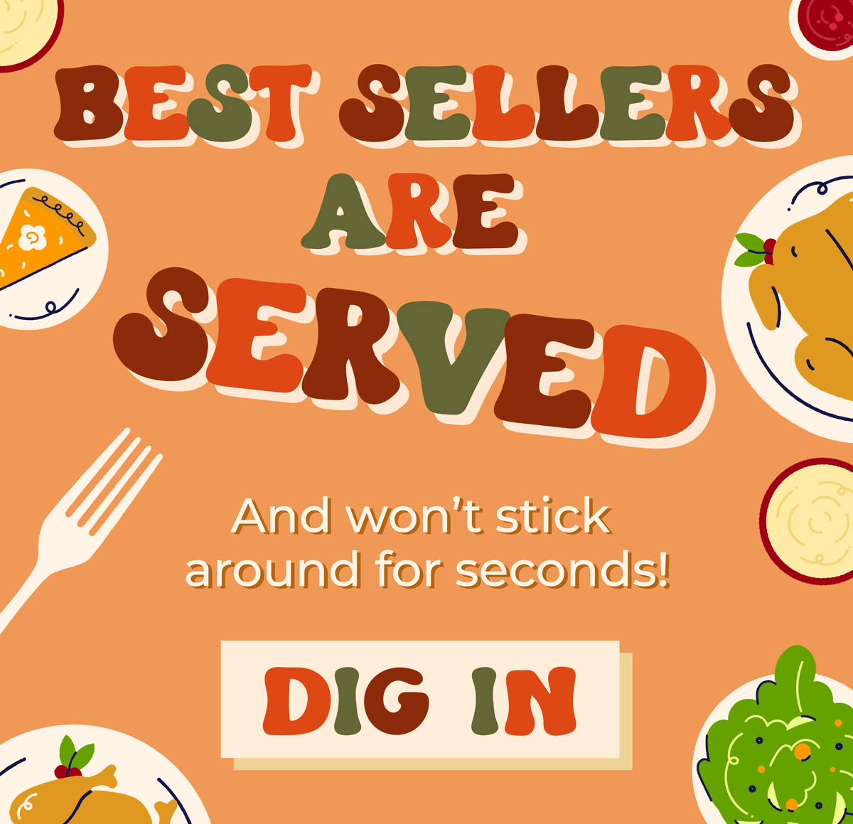 Best Sellers are Served... and won't stick around for seconds. Shop now!