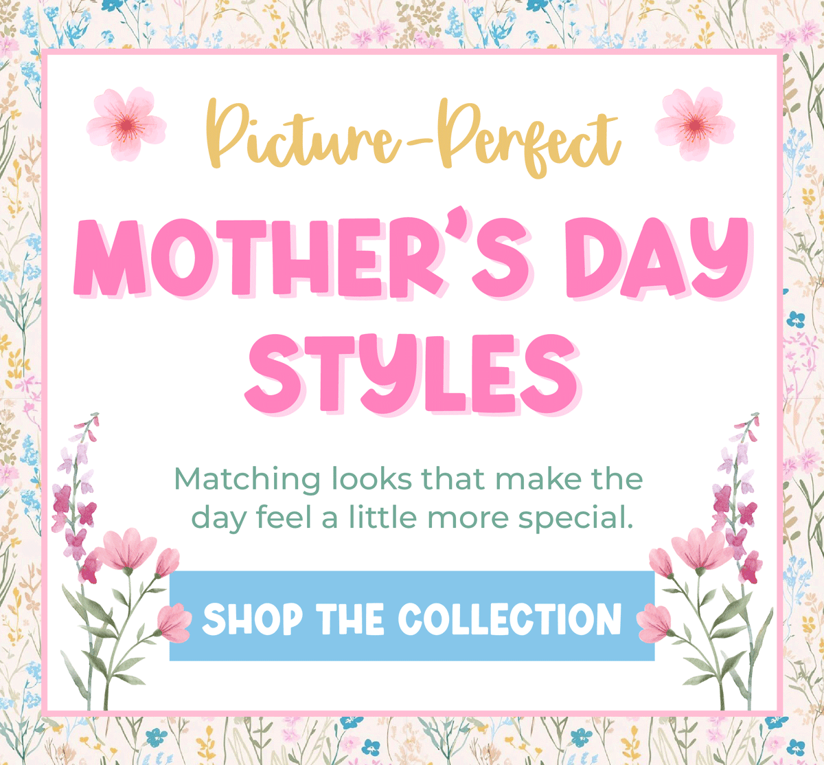 Picture-Perfect Mother's Day Styles! Matching looks that make the day feel a little more special. Shop now the collection now!