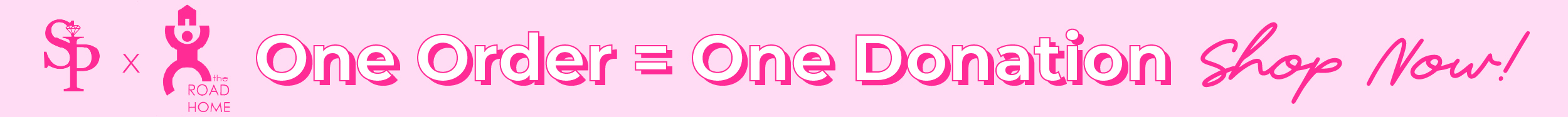 One Order = One Donation. Shop Now!