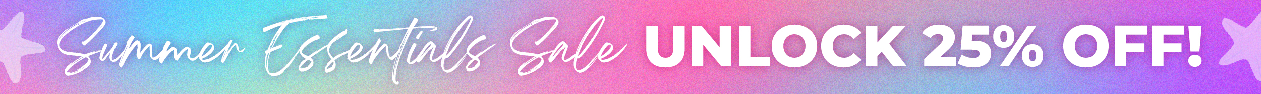Summer Essentials Sale - Unlock 25% OFF!