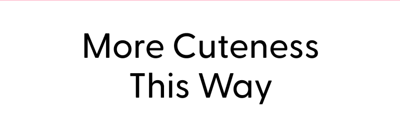 More Cuteness This Way