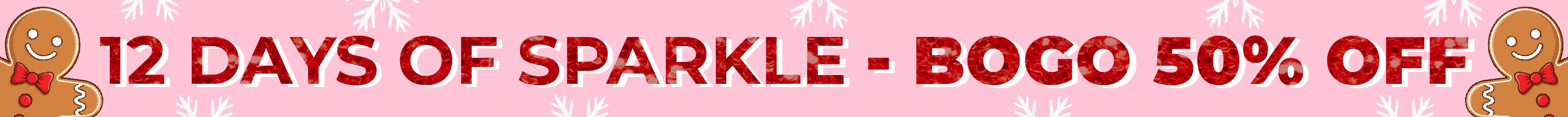 12 Days of Sparkle - BOGO 50% OFF!