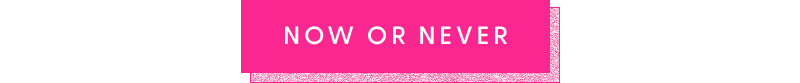 [NOW OR NEVER]