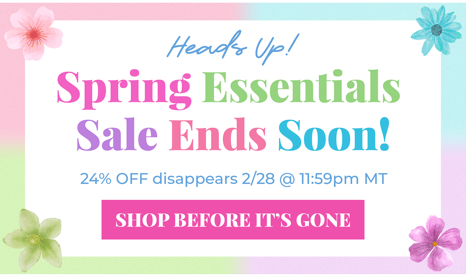 Heads up! Spring Essentials Sale Ends Soon! 24% OFF disappears 2/28 @ 11:59pm MT. Shop before it's gone!