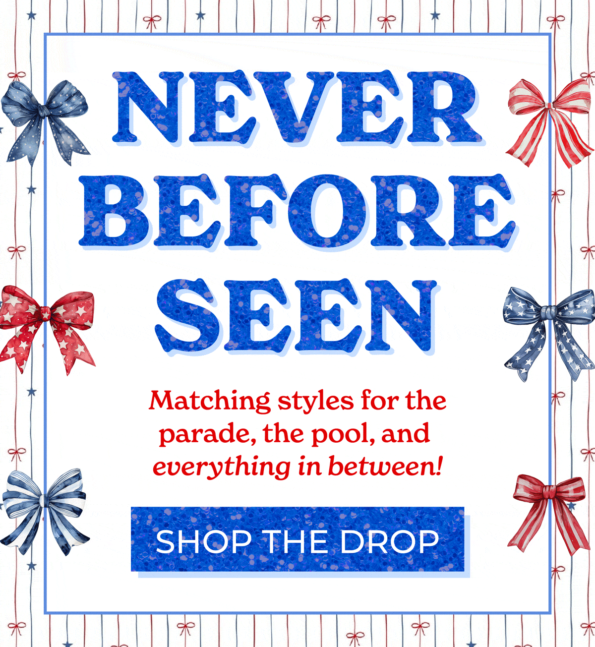 Never Before Seen: Matching styles for the parade, the pool, and everything in between! Shop the drop!