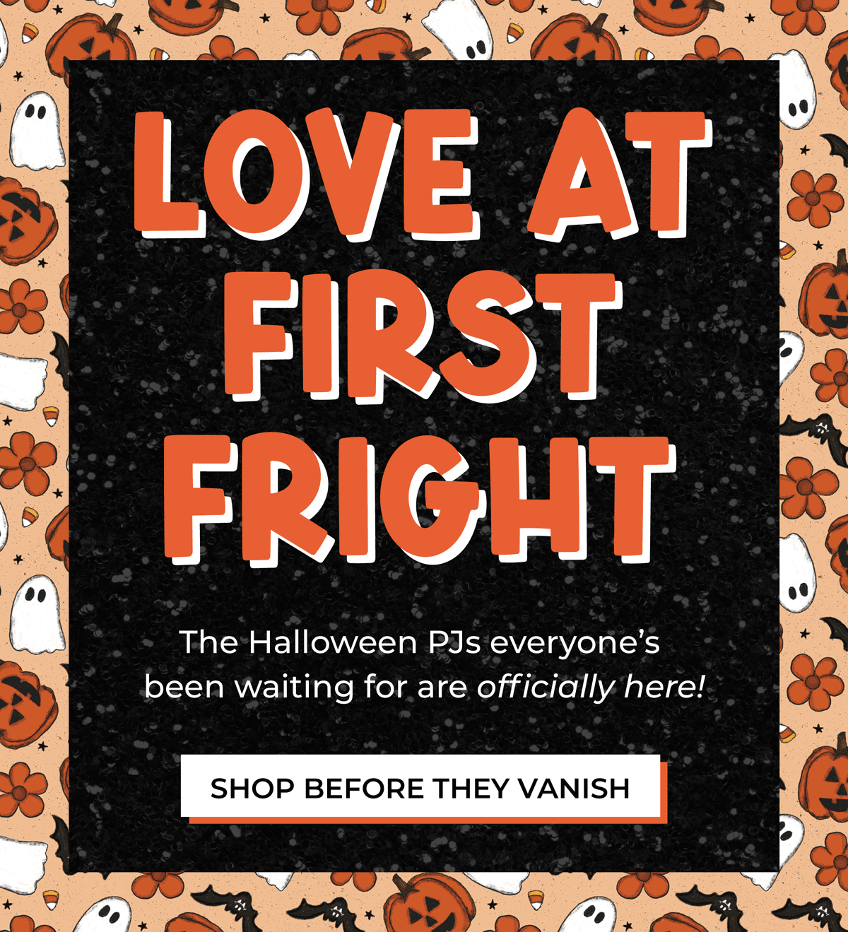 LOVE AT FIRST FRIGHT! 🎃 The Halloween PJs everyone’s been waiting for are officially here! [SHOP NOW!]