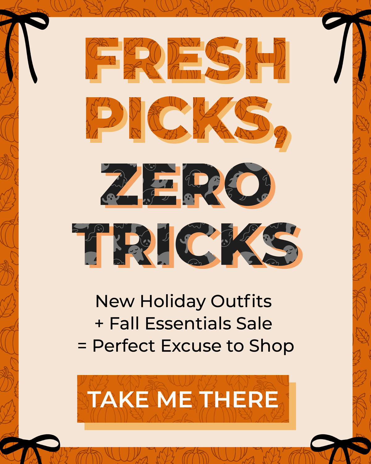 Fresh Picks, Zero Tricks! New holiday outfits + Fall Essentials Sale = Perfect excuse to shop. Go now!