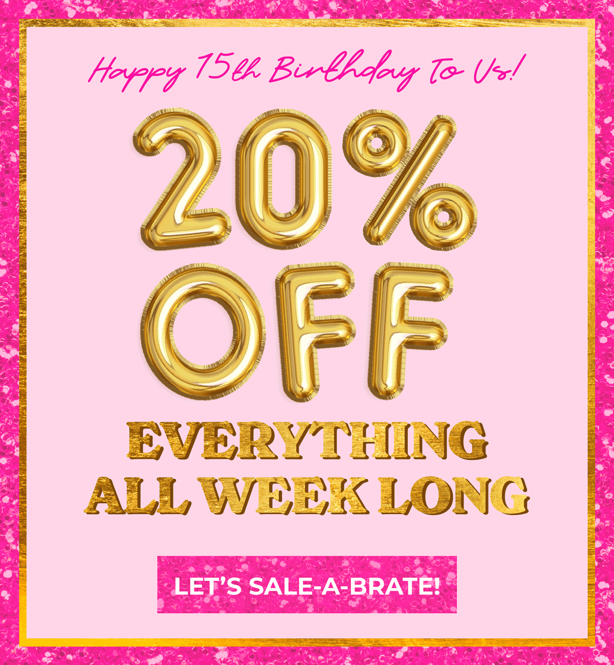 Happy 15th Birthday to Us! 🎂 20% OFF EVERYTHING ALL WEEK LONG 🎉 [LET’S SALE-A-BRATE]