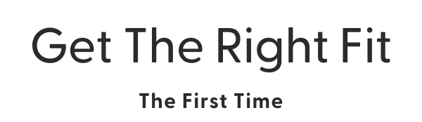 Get The Right Fit The First Time