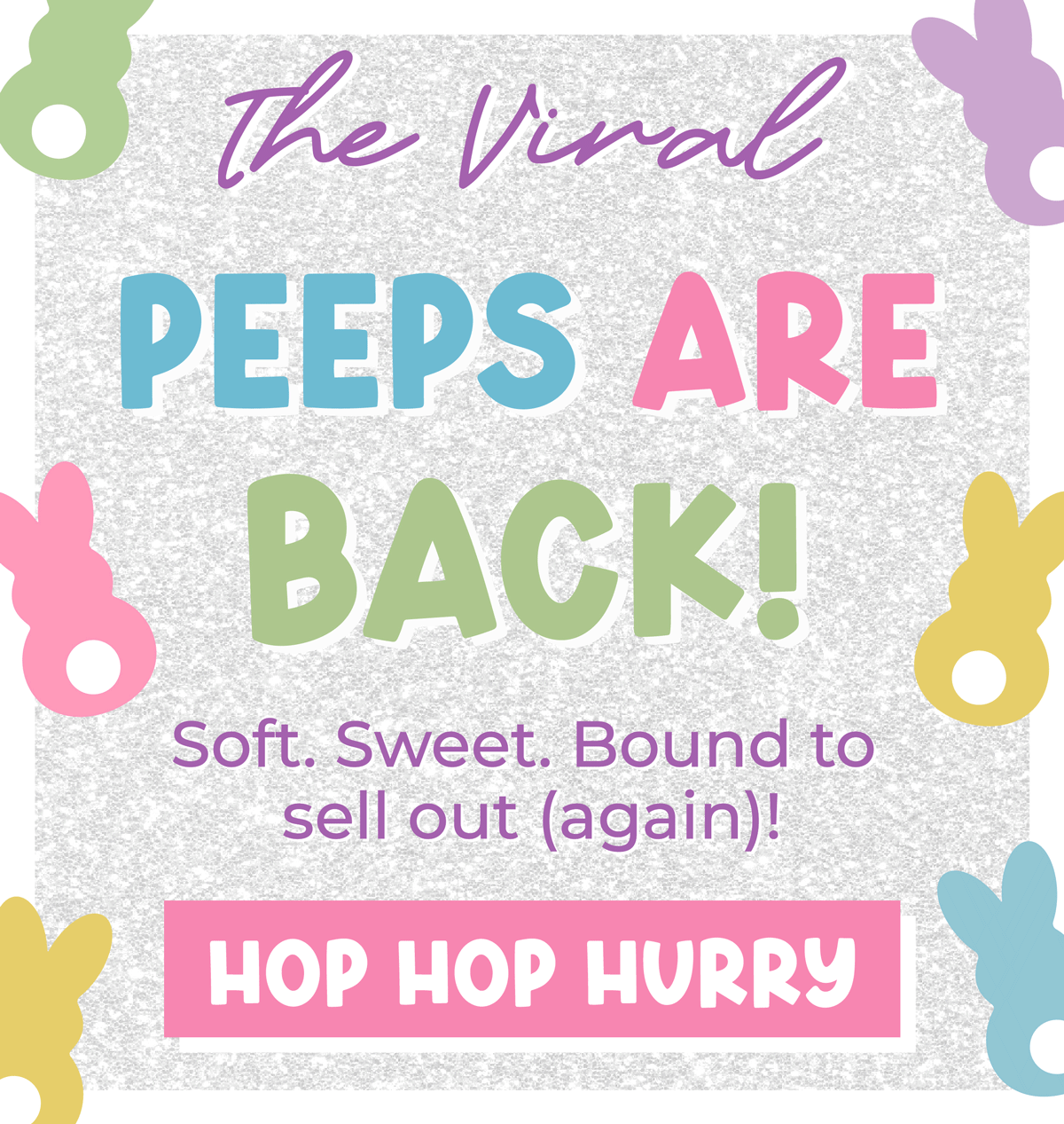 Tje viral peeps are back! Soft, sweet, and bound to sell out (again)!