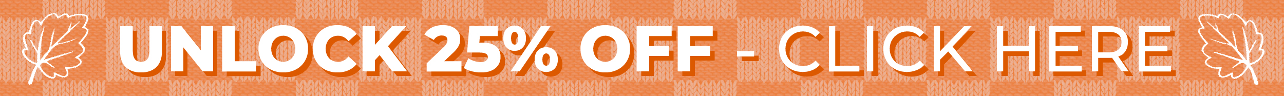 Unlock 25% OFF - CLICK HERE