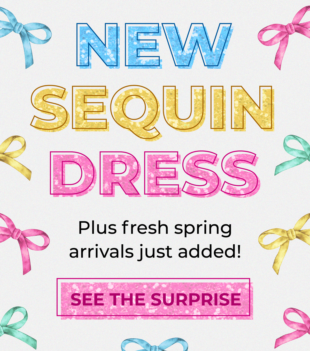 New Sequin Dress! Plus fresh Spring arrivals just added. See the surprise now!