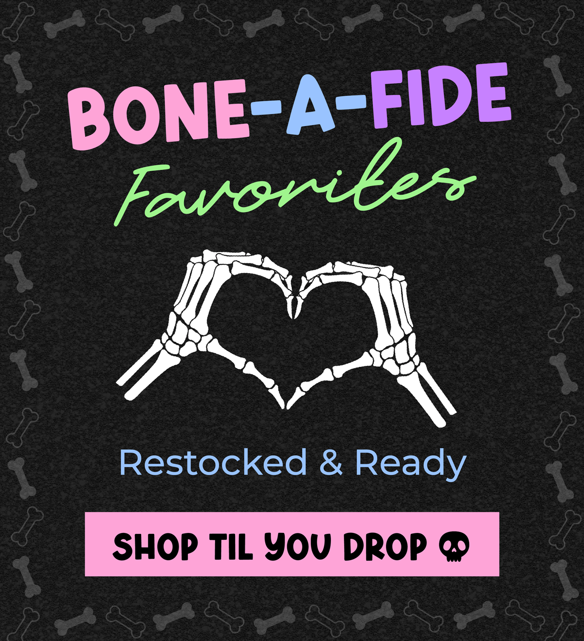 Bone-A-Fide Favorites - Restocked & ready! Shop now1
