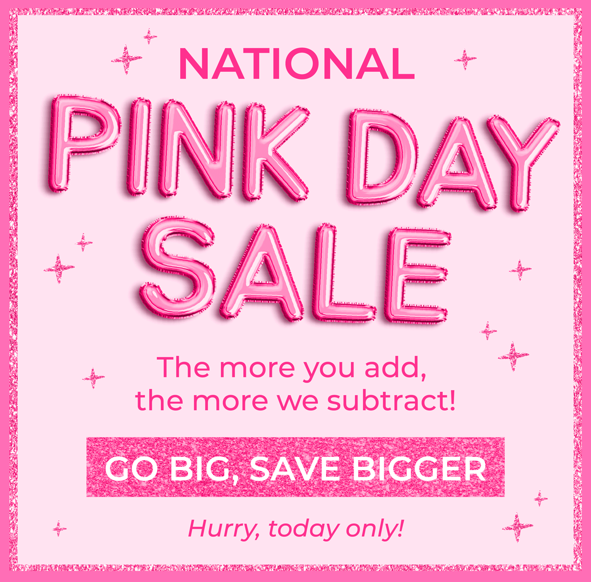 National Pink Day Sale! The more you add, the more we subtract! Today only, go big & save bigger!