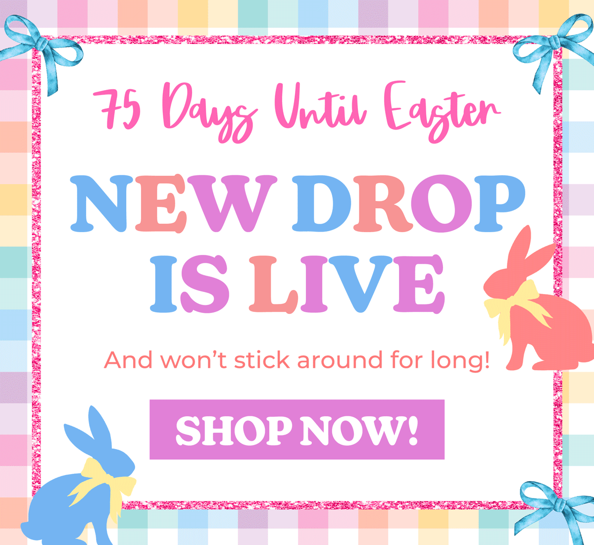 75 Days until Easter: New Drop Is Live! These won't stick around long, shop now!