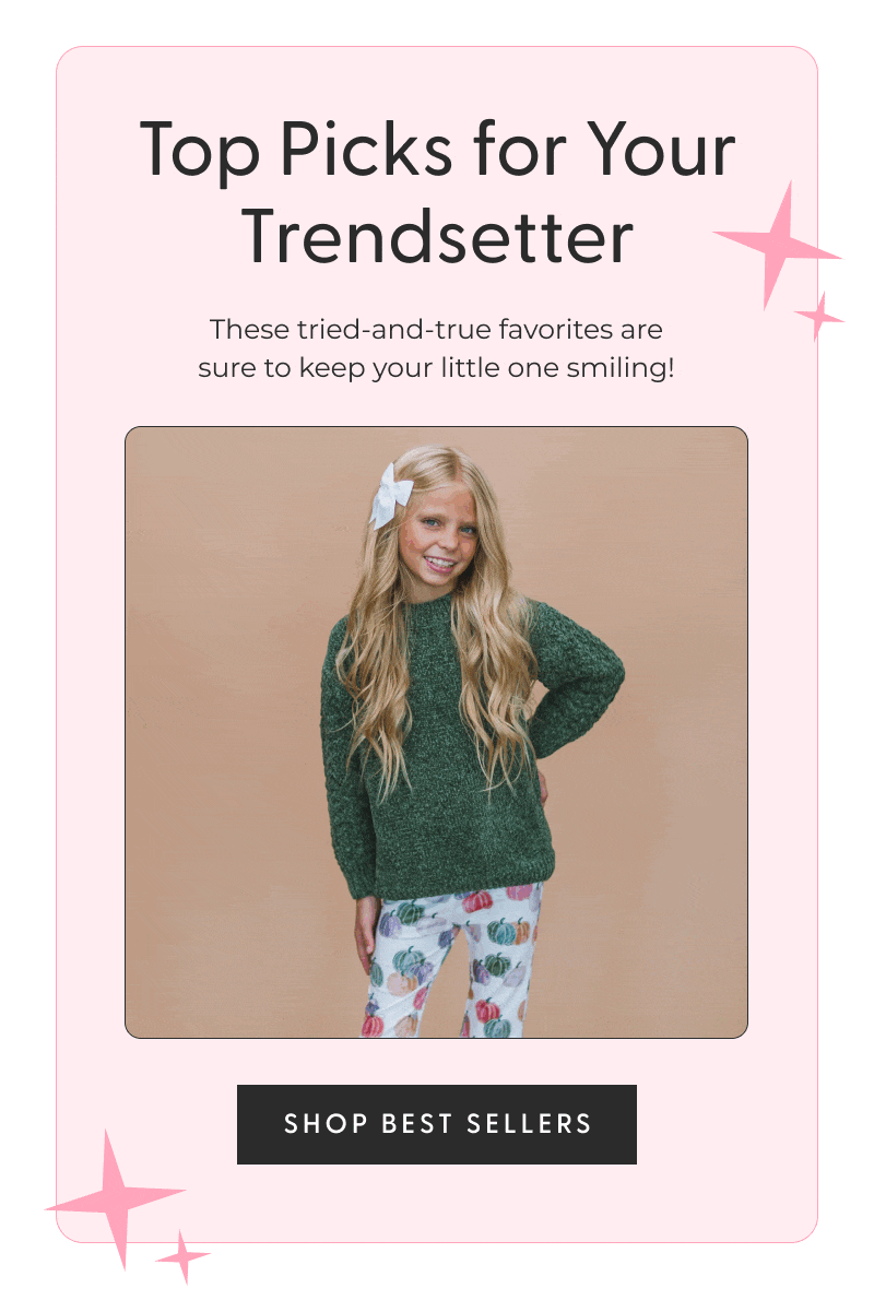 Top Picks for Your Trendsetter - These tried-and-true favorites are sure to keep your little one smiling!