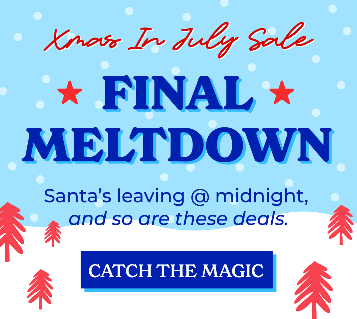 Christmas in July Sale! Final meltdown: Santa's leaving @ midnight, and so are these deals. Shop now!
