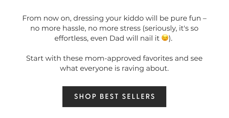 From now on, dressing your kiddo will be pure fun – no more hassle, no more stress (seriously, it's so effortless, even Dad will nail it 😉). Start with these mom-approved favorites and see what everyone is raving about. - [SHOP BEST SELLERS] Sparkle In Every Stitch - EXCLUSIVELY DESIGNED IN THE USA - EXPERTLY MEASURED AND SEWN BY HAND - ETHICALLY SOURCED MATERIALS - HIGH-QUALITY DESIGNS THAT LAST - ADORABLE OUTFITS AT UNBEATABLE PRICES 