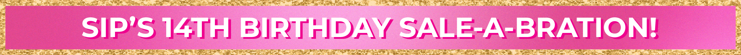 SIP's 14th Birthday Sale-A-Bration!