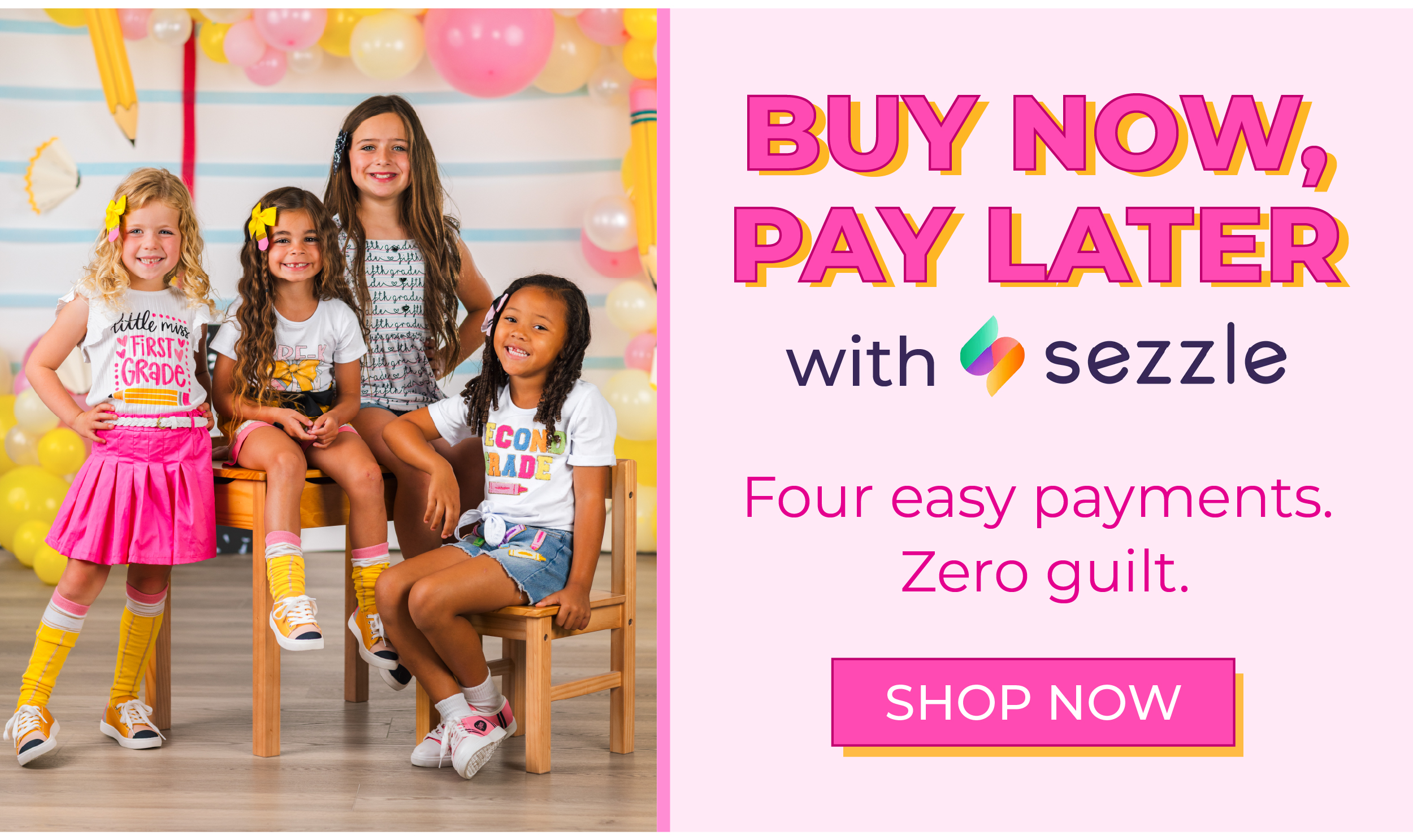 Buy Now, Pay Later with Sezzle! Four easy payments, zero guilt. Shop Now!