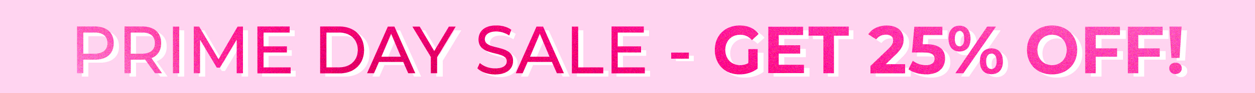 PRIME DAY SALE - GET 25% OFF!