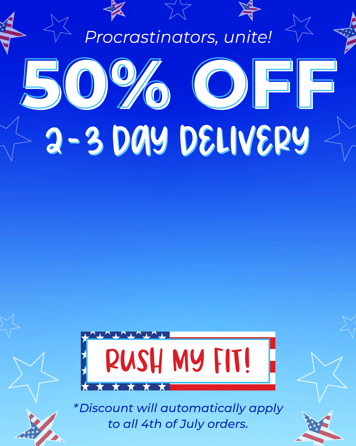 Procrastinators, unite! 50% OFF 2-3 Day Delivery! Tap to Rush your order!