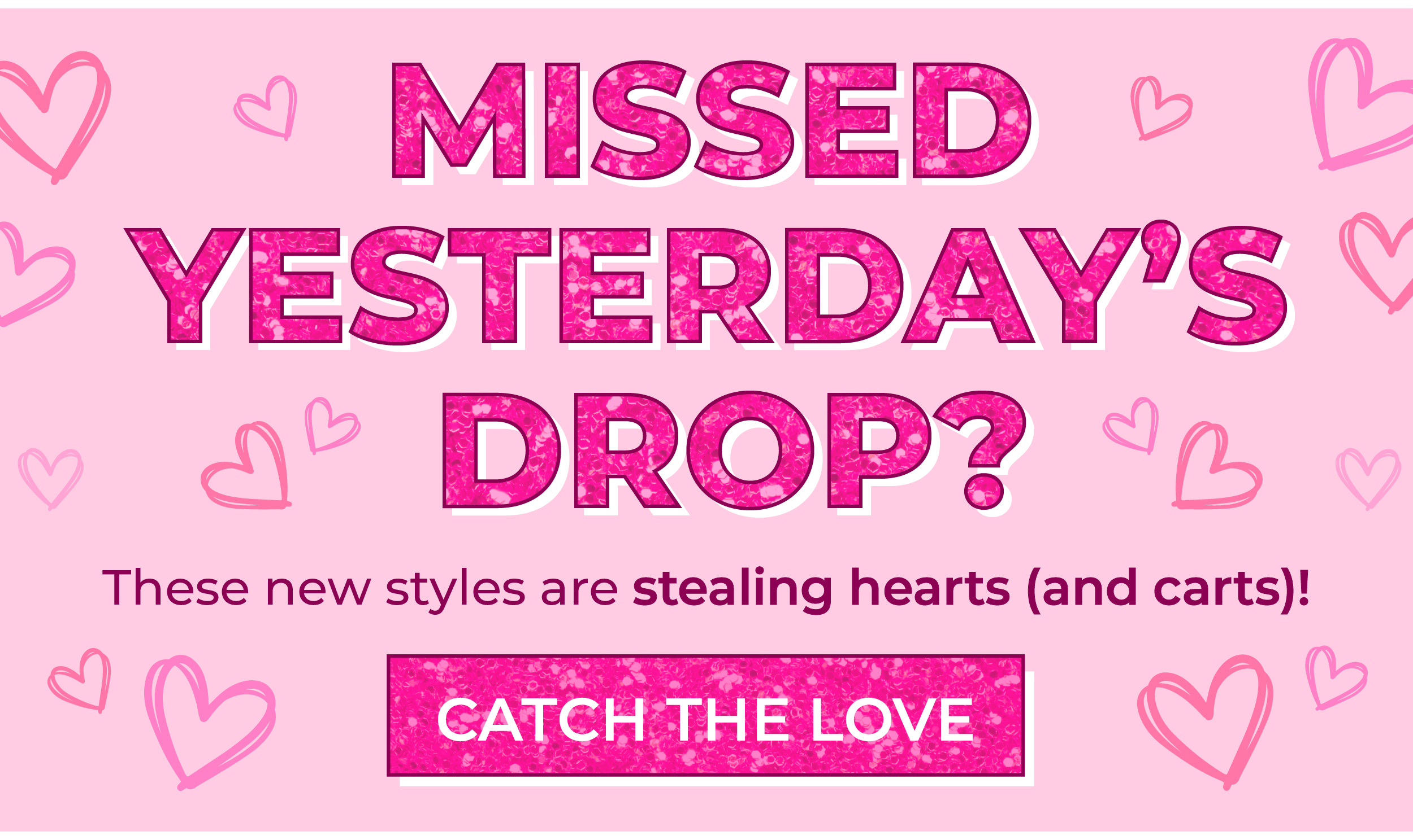 Missed yesterday's drop? These new styles are stealing hearts (and carts)!
