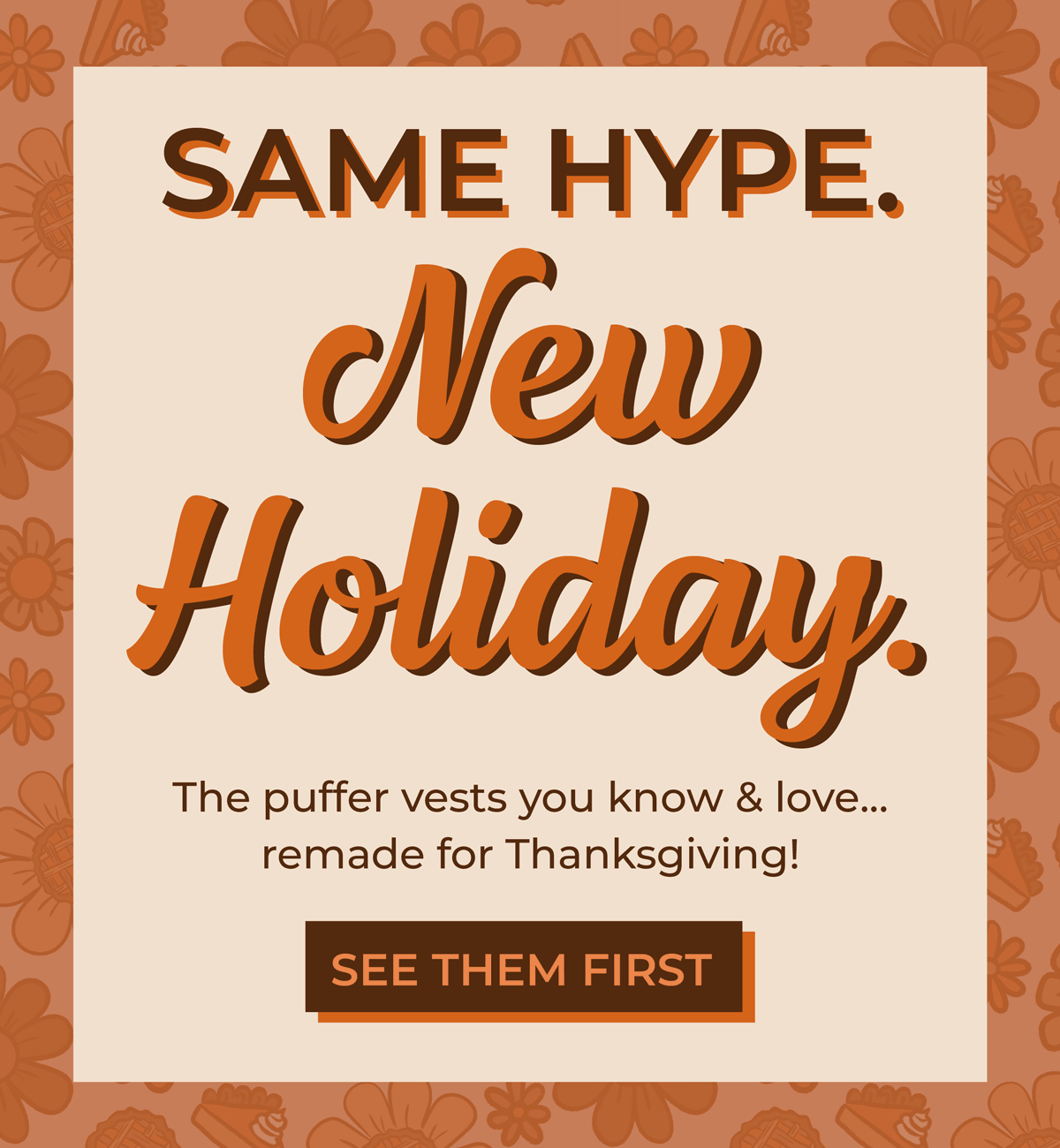 Same Hype. New Holiday. The puffer vests you know & love—remade for Thanksgiving! [SEE THEM FIRST!]