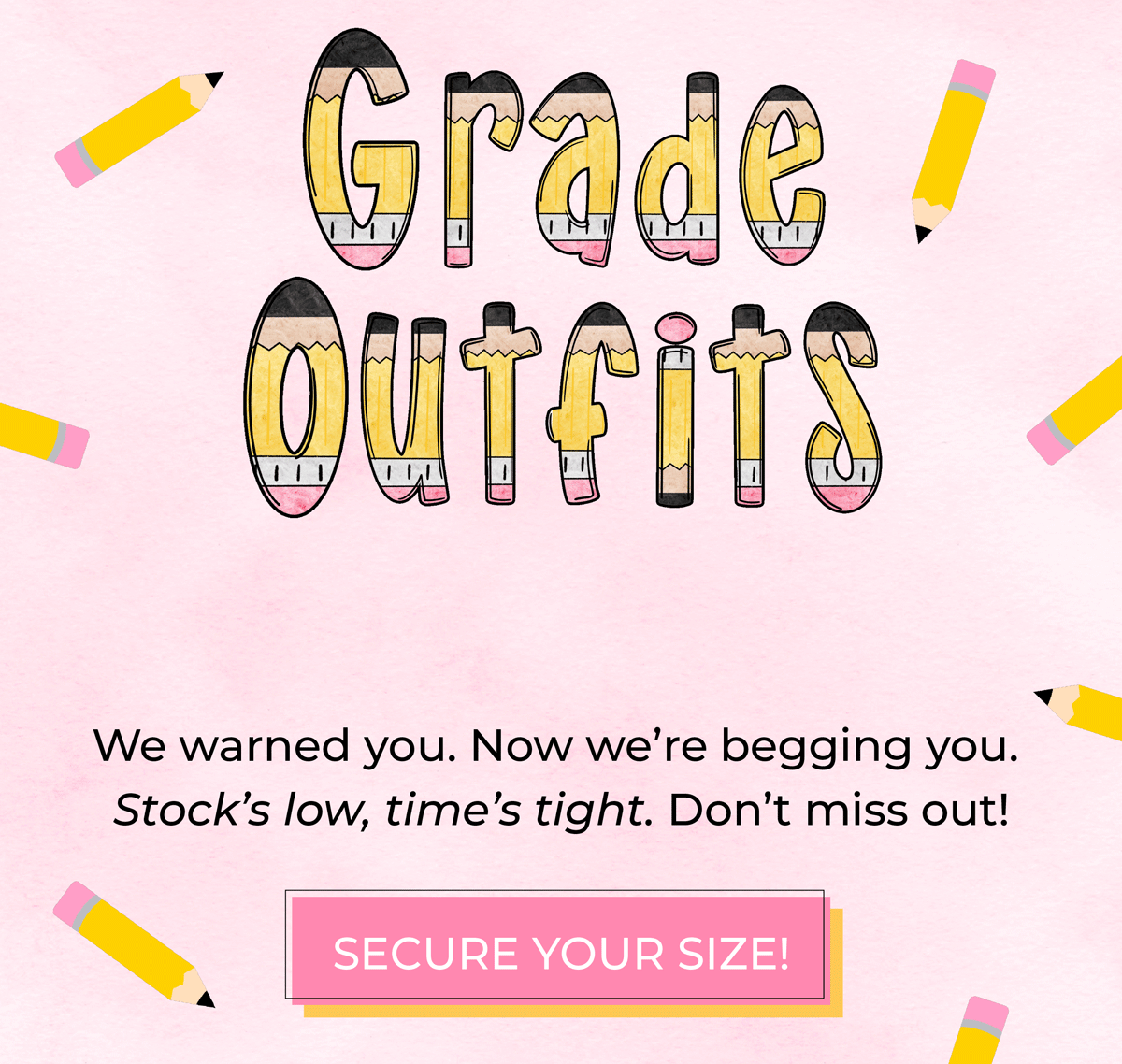 Grade outfits: final call! We warned you. No we're begging you. Stock's low, time's tight. Secure your size now before it's too late!