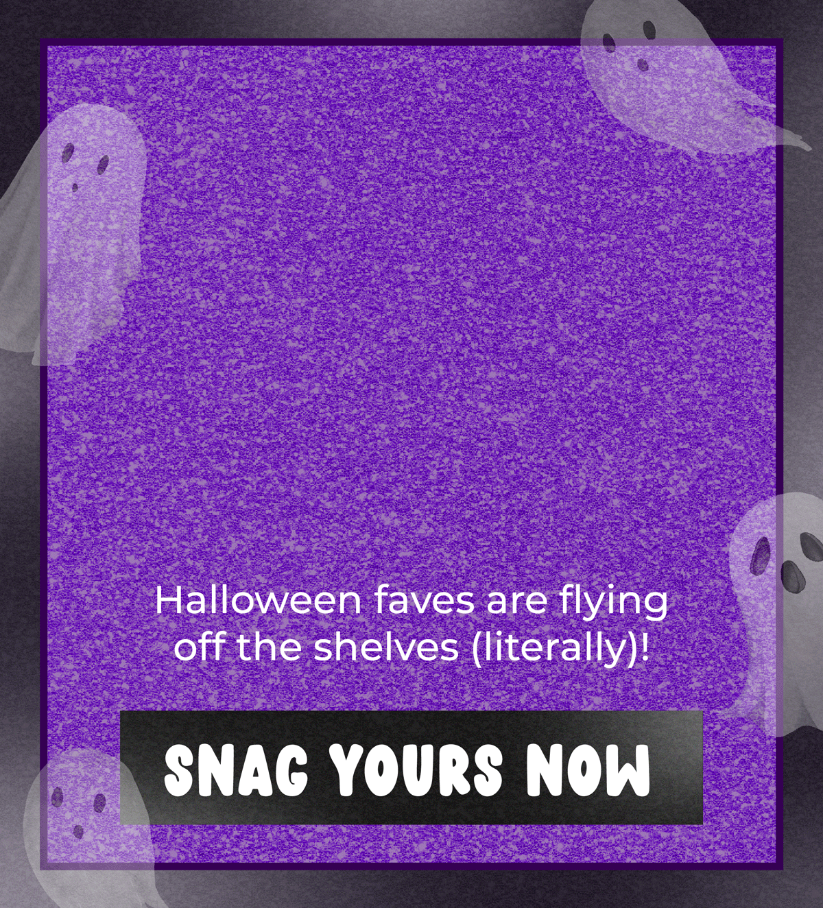 Going.. going.. ghost! Halloween faves are flying off the shelves (literally)! Snag yours now!