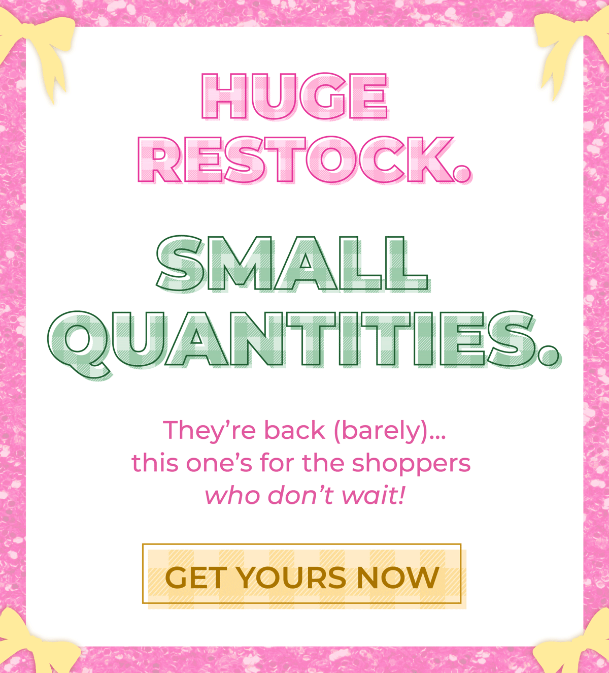 Huge restock, small quantities. They're back (barely)... this one's for the shoppers who don't wait! Get your now!