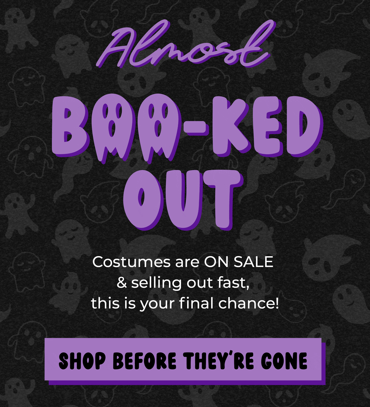 Almost Boo-ked out. Halloween styles are ON SALE & selling out fasy, this is your final chance!