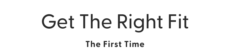 Get The Right Fit The First Time