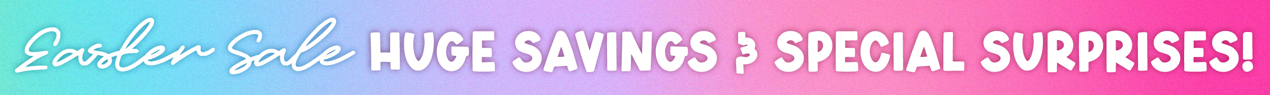 Easter Sale: Huge Savings & Special Surprises!