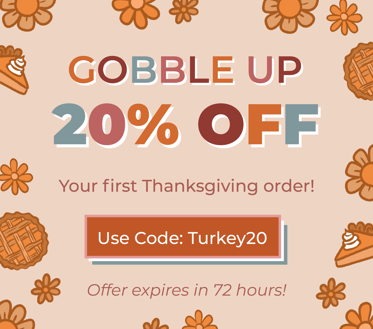 Gobble Up 20% OFF your first Thanksgiving order! Use code "Turkey20" - expires in 72 hours!