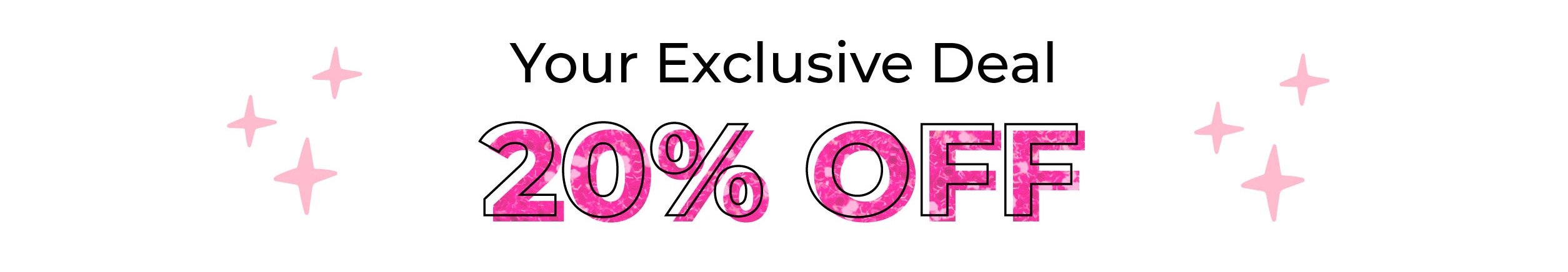Your Exclusive Deal: 20% OFF!