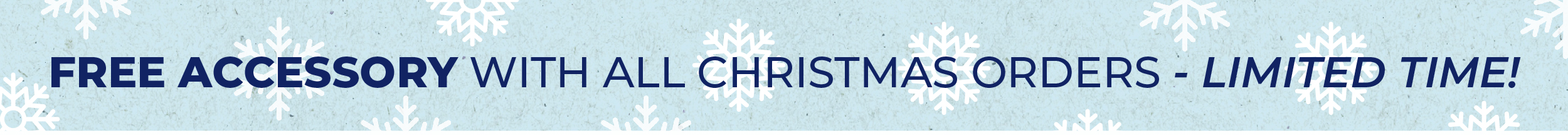 Free Accessory with All Christmas orders - Limited time!